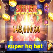 super hq bet