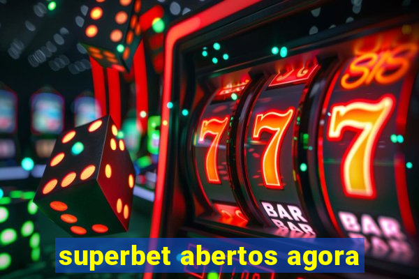 superbet abertos agora