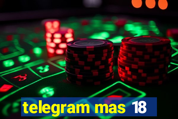 telegram mas 18