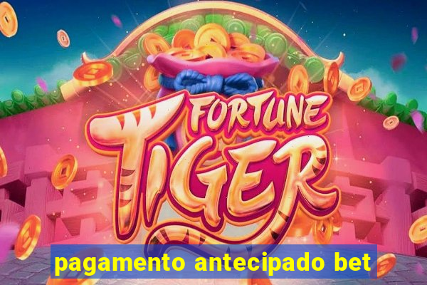 pagamento antecipado bet