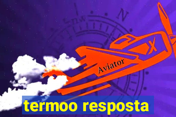 termoo resposta