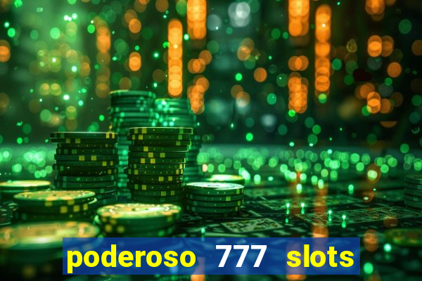 poderoso 777 slots paga mesmo