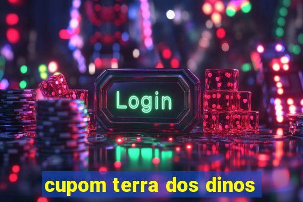 cupom terra dos dinos