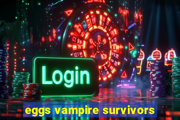 eggs vampire survivors