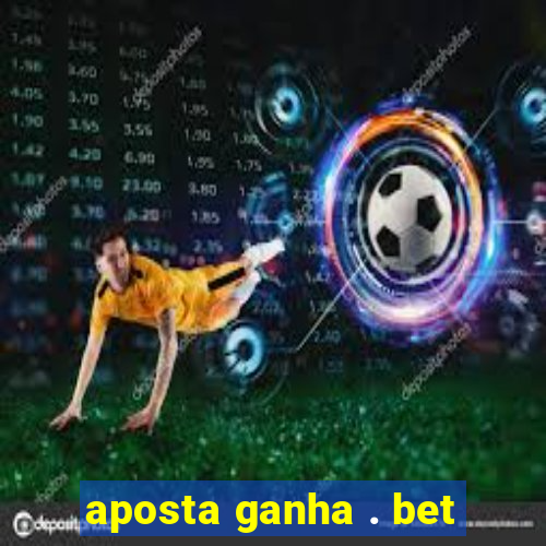 aposta ganha . bet