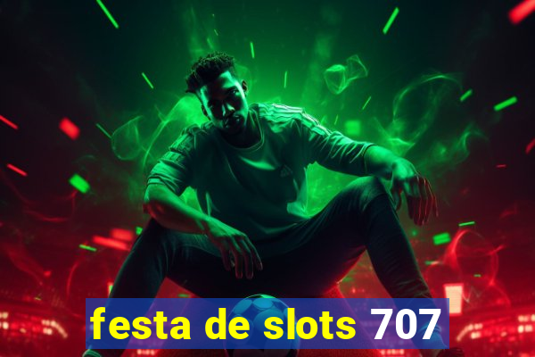 festa de slots 707