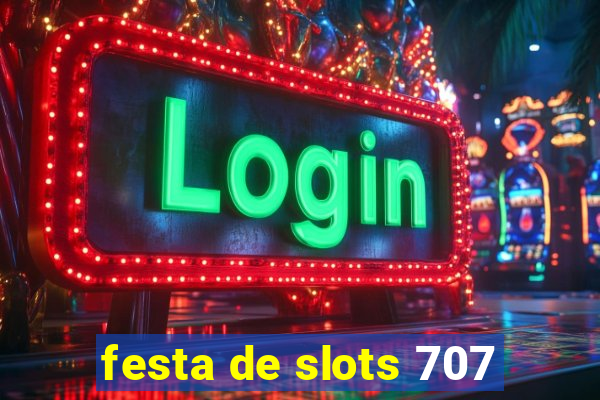 festa de slots 707