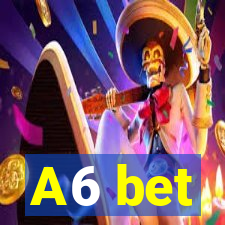 A6 bet