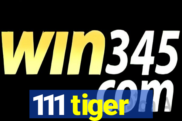 111 tiger