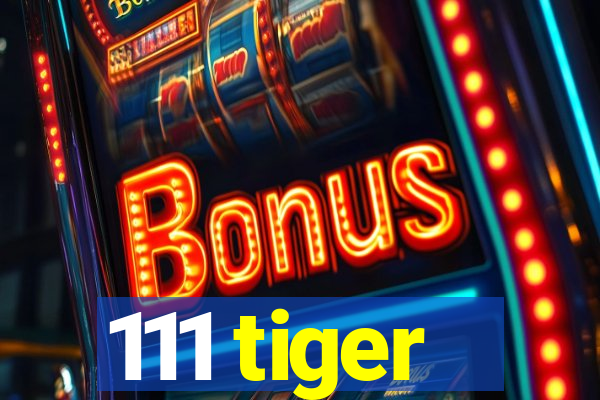 111 tiger