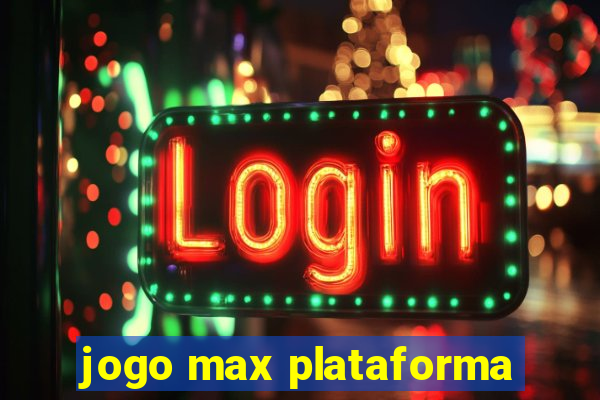 jogo max plataforma