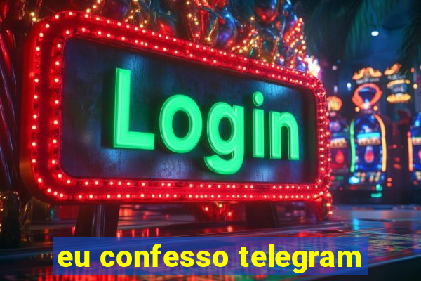 eu confesso telegram