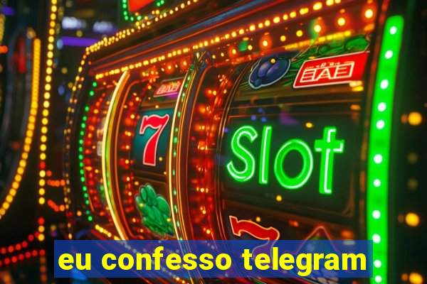 eu confesso telegram