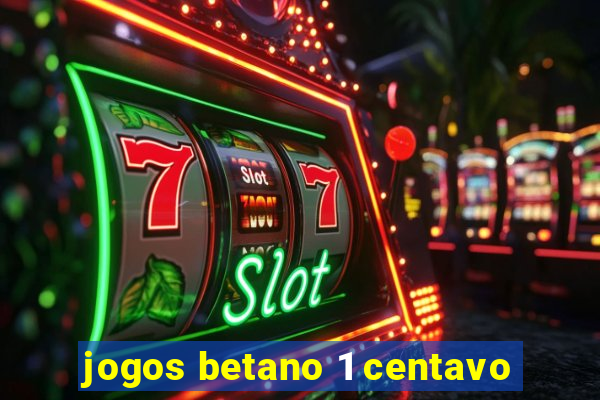 jogos betano 1 centavo