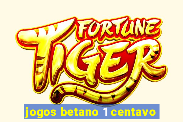 jogos betano 1 centavo