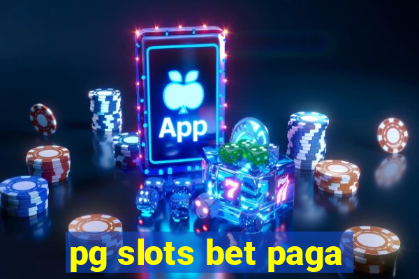 pg slots bet paga