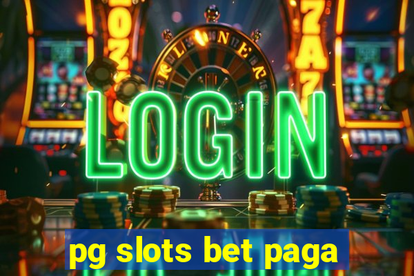 pg slots bet paga