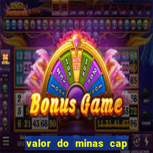 valor do minas cap dessa semana