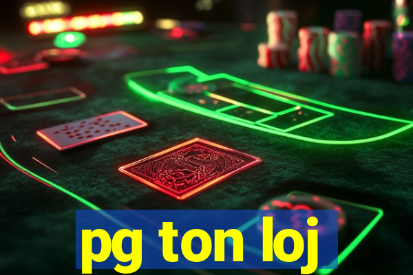 pg ton loj