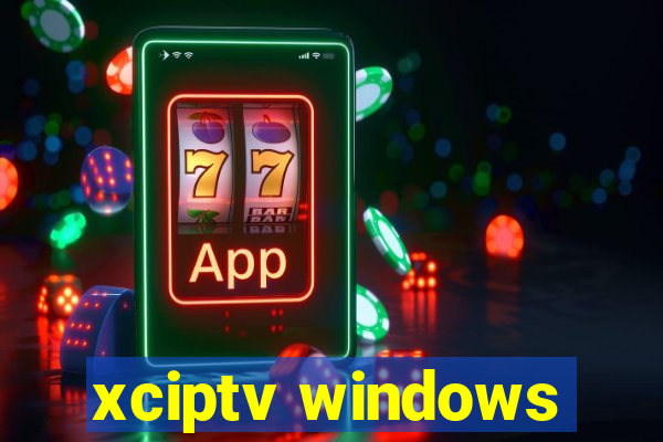 xciptv windows