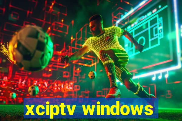 xciptv windows