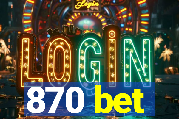 870 bet