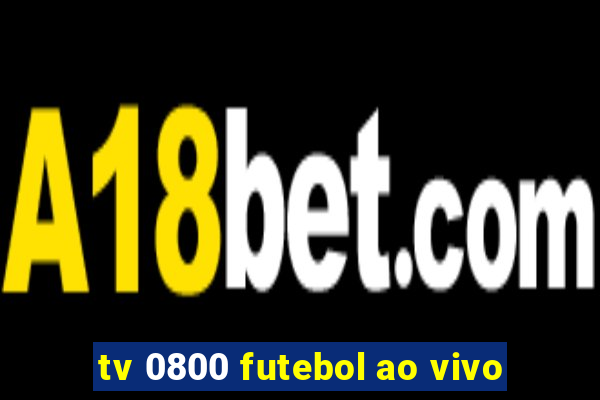 tv 0800 futebol ao vivo