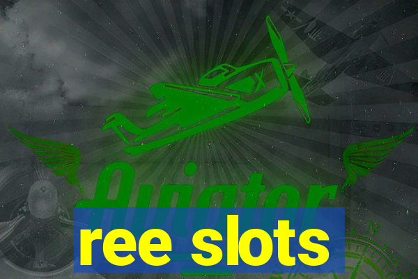 ree slots