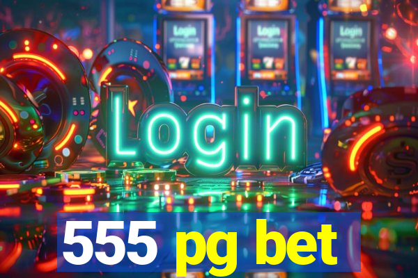 555 pg bet