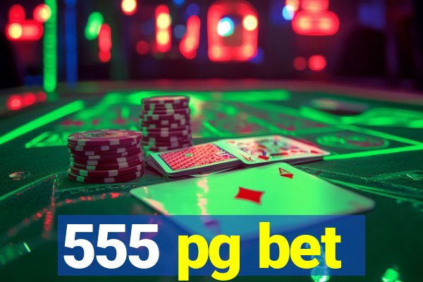 555 pg bet