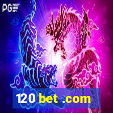 120 bet .com