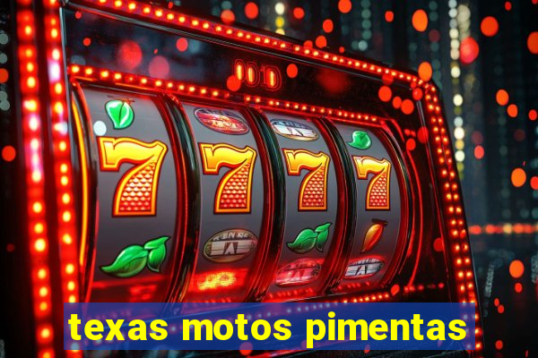 texas motos pimentas