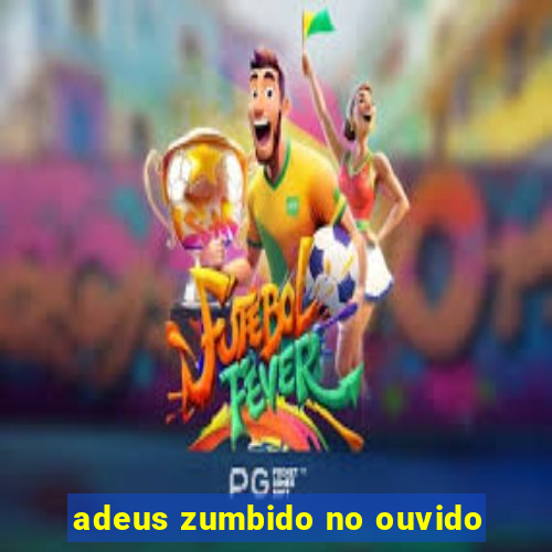 adeus zumbido no ouvido