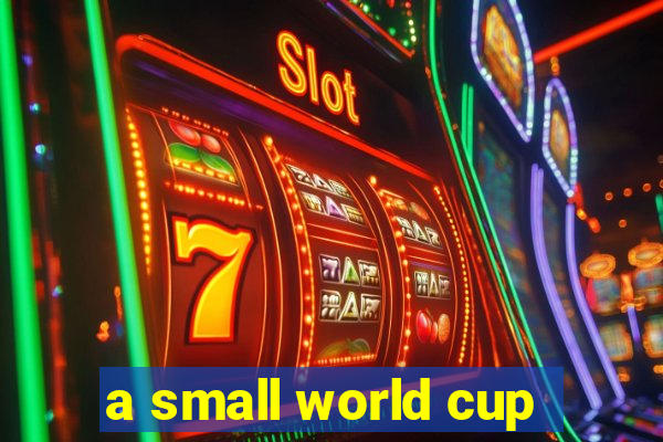 a small world cup