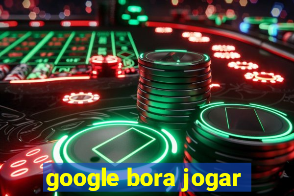 google bora jogar