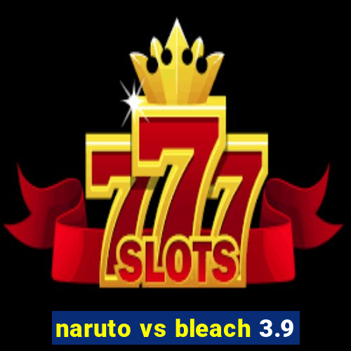 naruto vs bleach 3.9