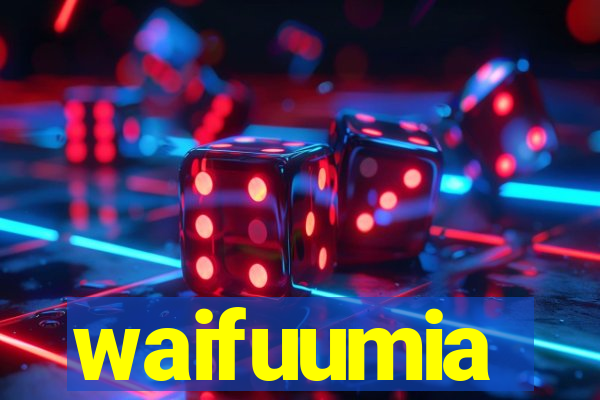 waifuumia