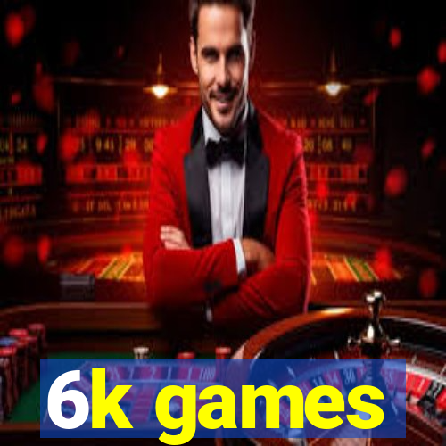 6k games