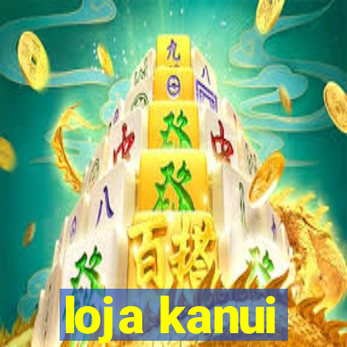 loja kanui