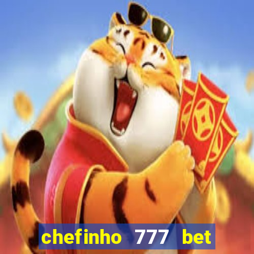 chefinho 777 bet é confiável