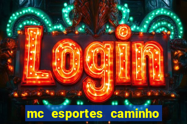 mc esportes caminho da sorte