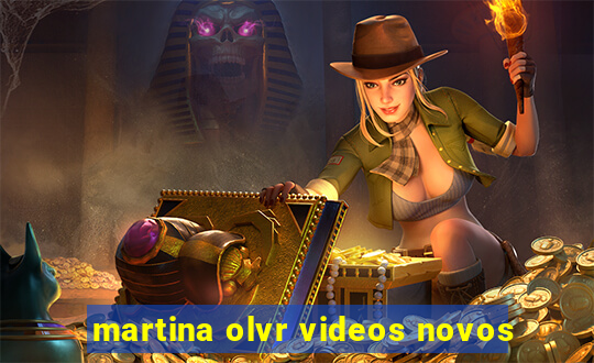 martina olvr videos novos