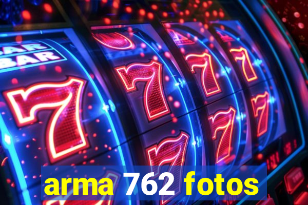 arma 762 fotos