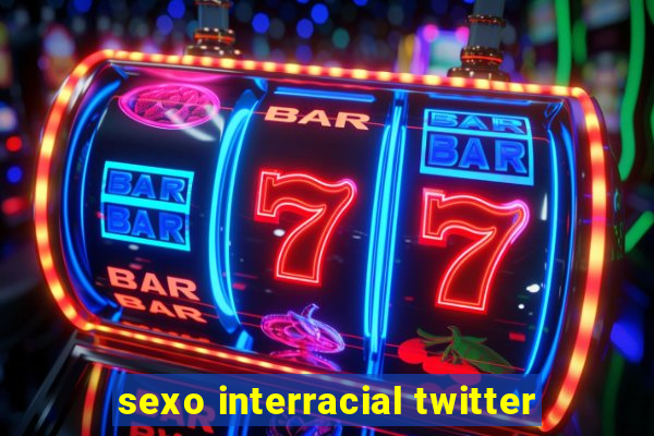 sexo interracial twitter