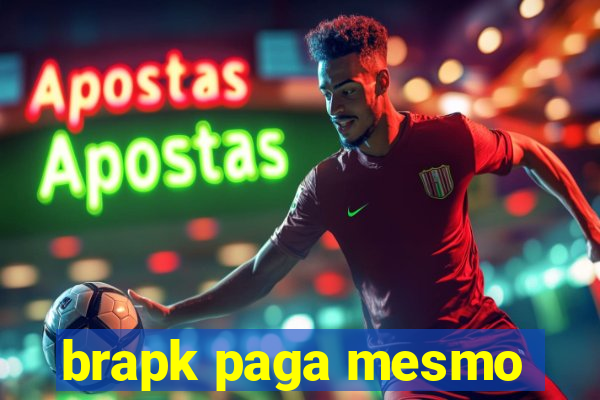 brapk paga mesmo