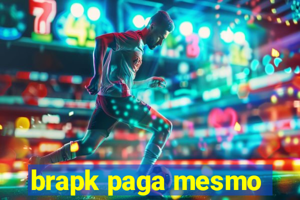 brapk paga mesmo