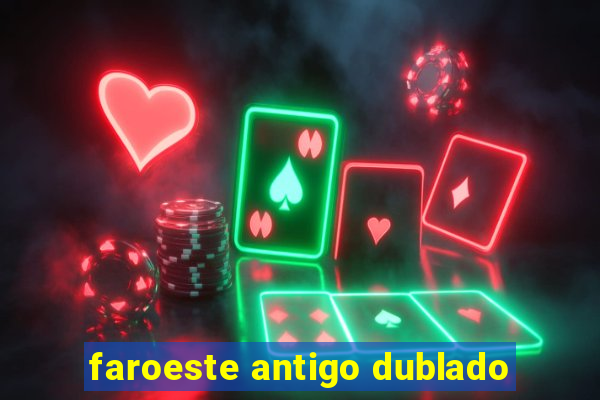 faroeste antigo dublado