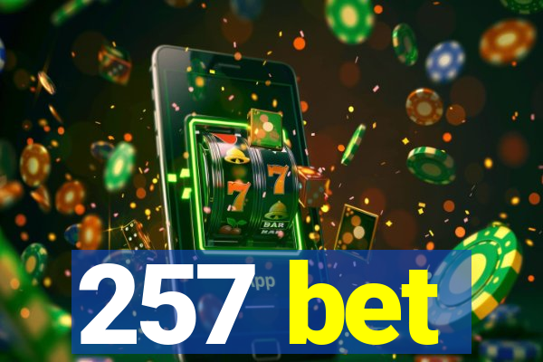 257 bet