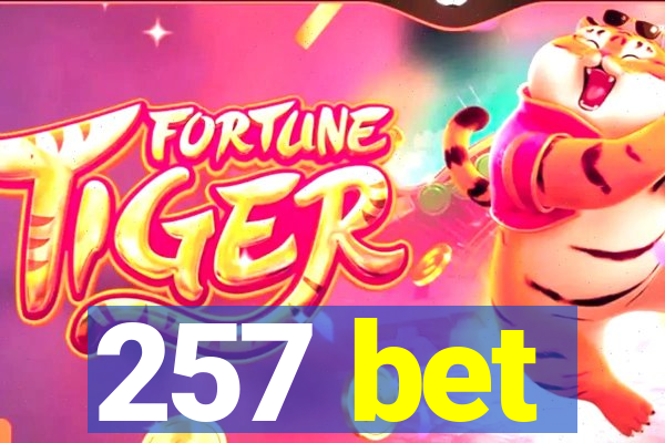 257 bet