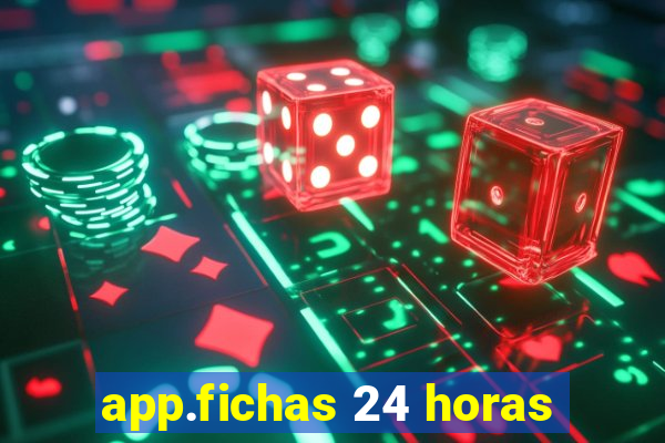 app.fichas 24 horas